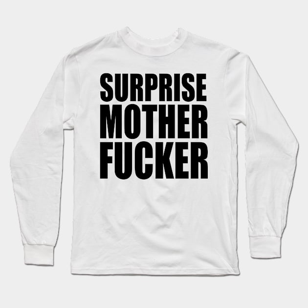 Surprise Mother Fucker Long Sleeve T-Shirt by Suprise MF